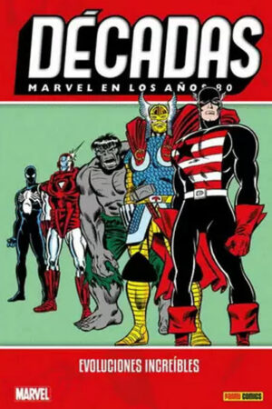 MARVEL DÉCADAS MARVEL EN LOS AÑOS 80: EVOLUCIONES INCREÍBLES